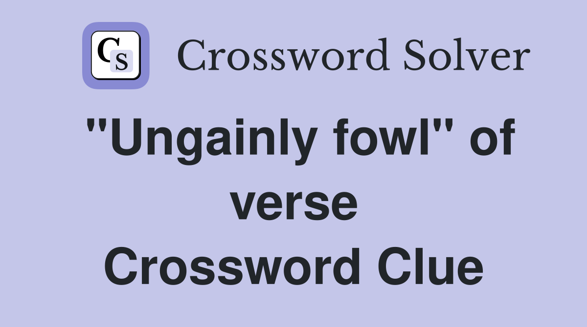 "Ungainly fowl" of verse Crossword Clue