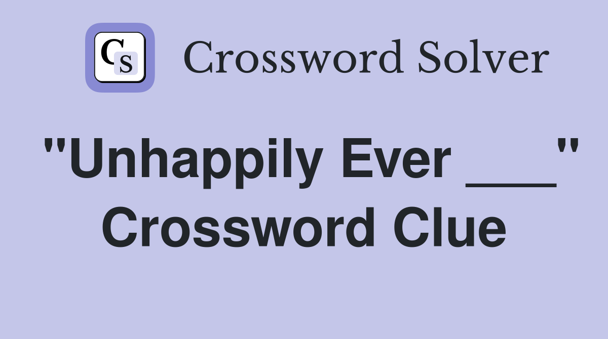 "Unhappily Ever ___" Crossword Clue