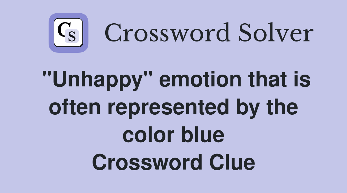 "Unhappy" emotion that is often represented by the color blue Crossword Clue