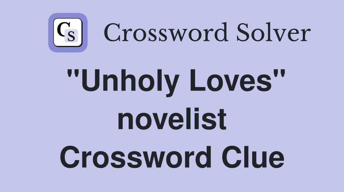 "Unholy Loves" novelist Crossword Clue