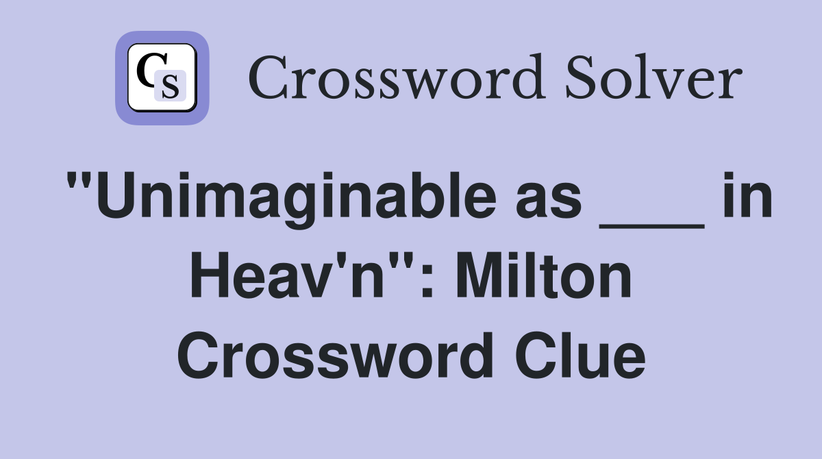 "Unimaginable as ___ in Heav'n": Milton Crossword Clue
