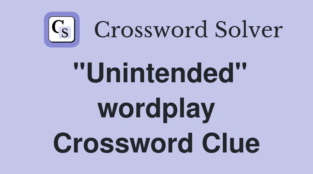 "Unintended" wordplay Crossword Clue