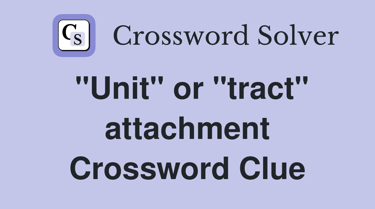 "Unit" or "tract" attachment Crossword Clue