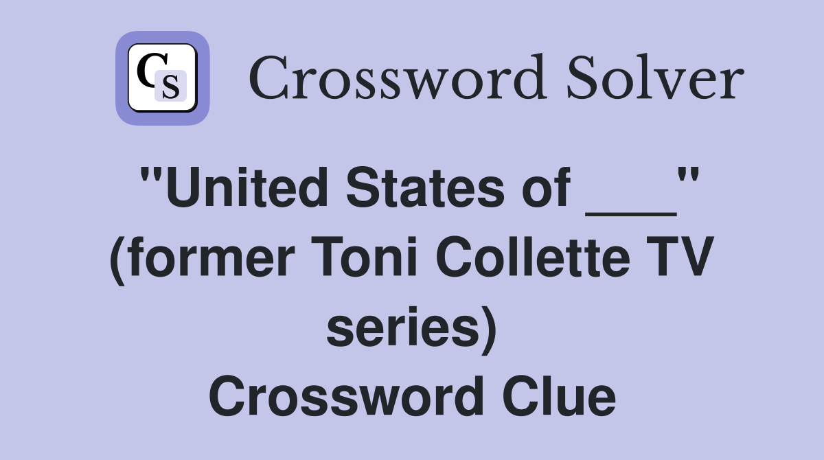 "United States of ___" (former Toni Collette TV series) Crossword Clue