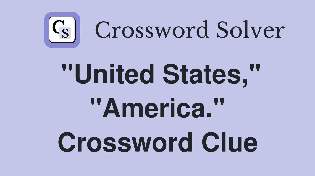 "United States," "America." Crossword Clue
