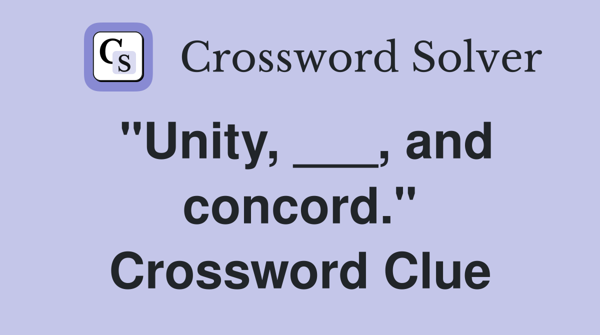 "Unity, ___, and concord." Crossword Clue