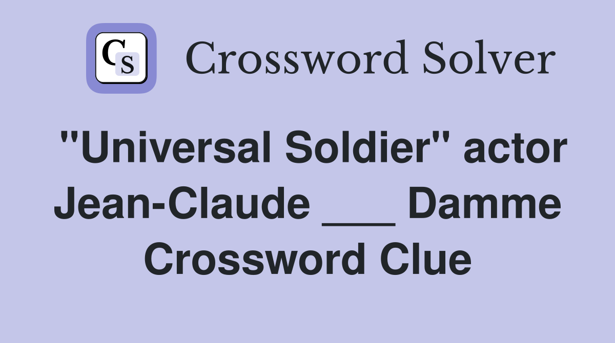 "Universal Soldier" actor Jean-Claude ___ Damme Crossword Clue