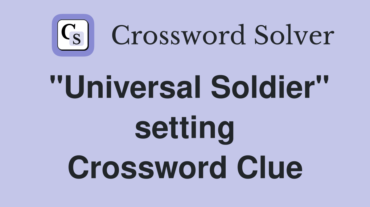 "Universal Soldier" setting Crossword Clue