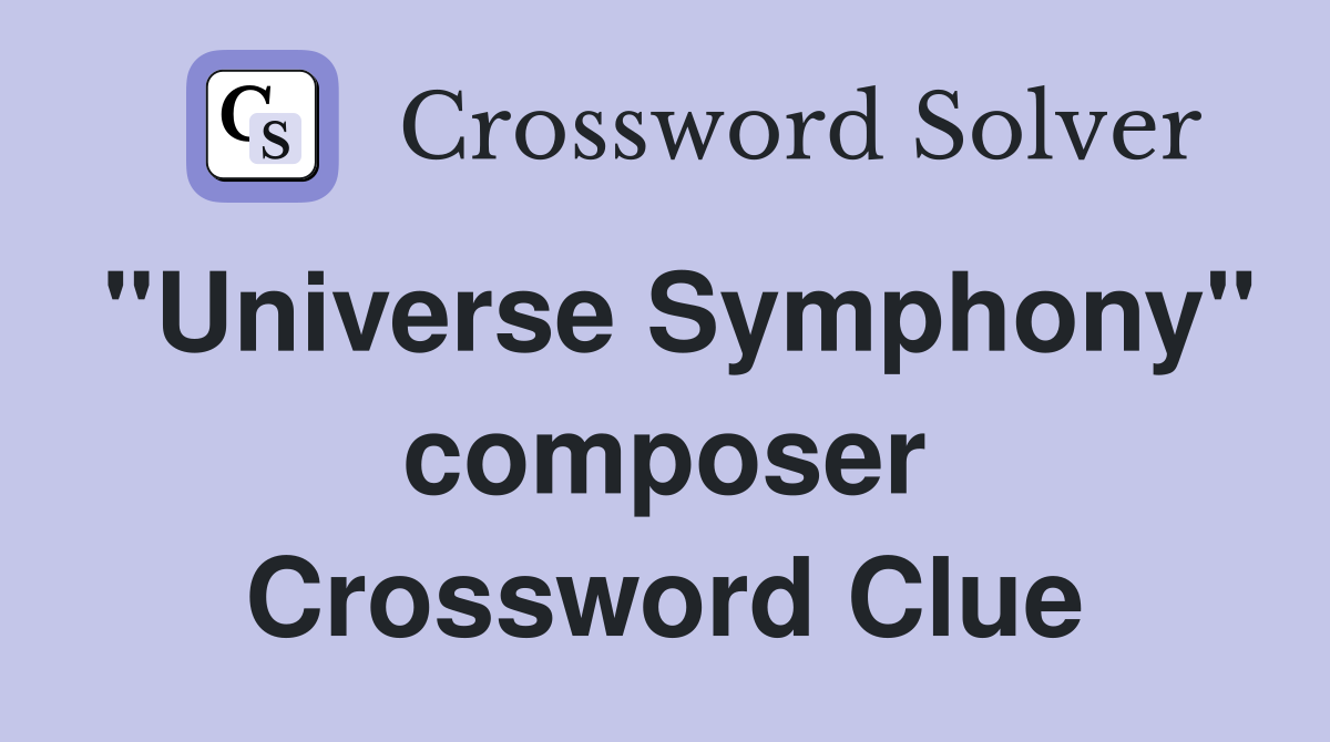 "Universe Symphony" composer Crossword Clue