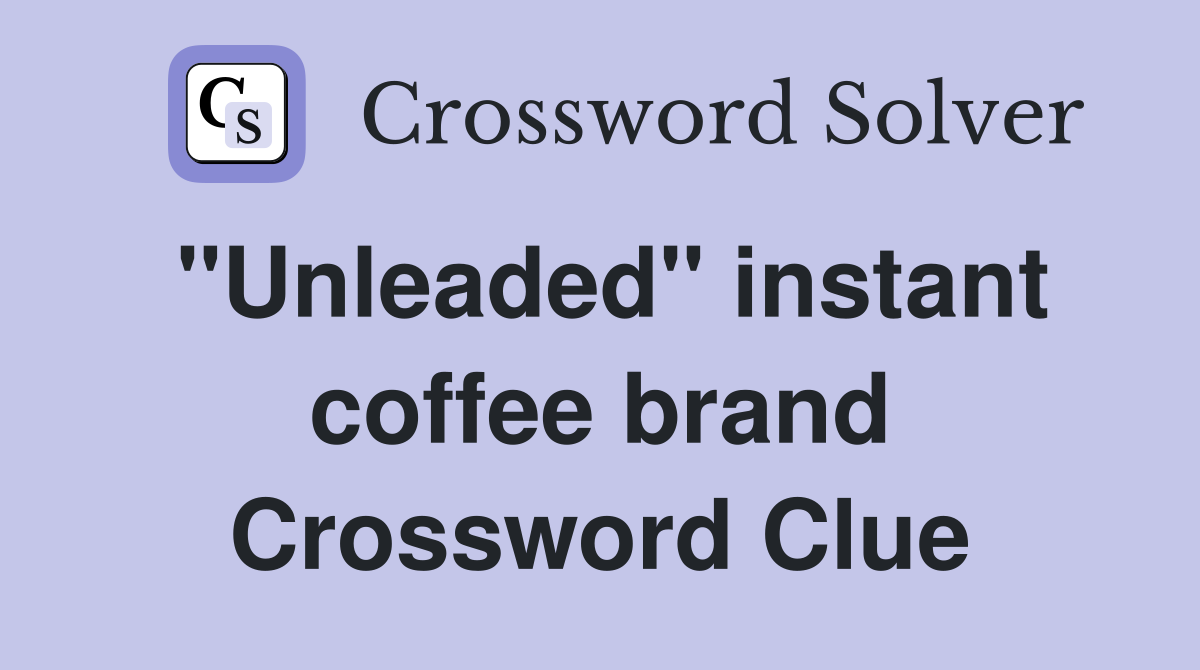 "Unleaded" instant coffee brand Crossword Clue