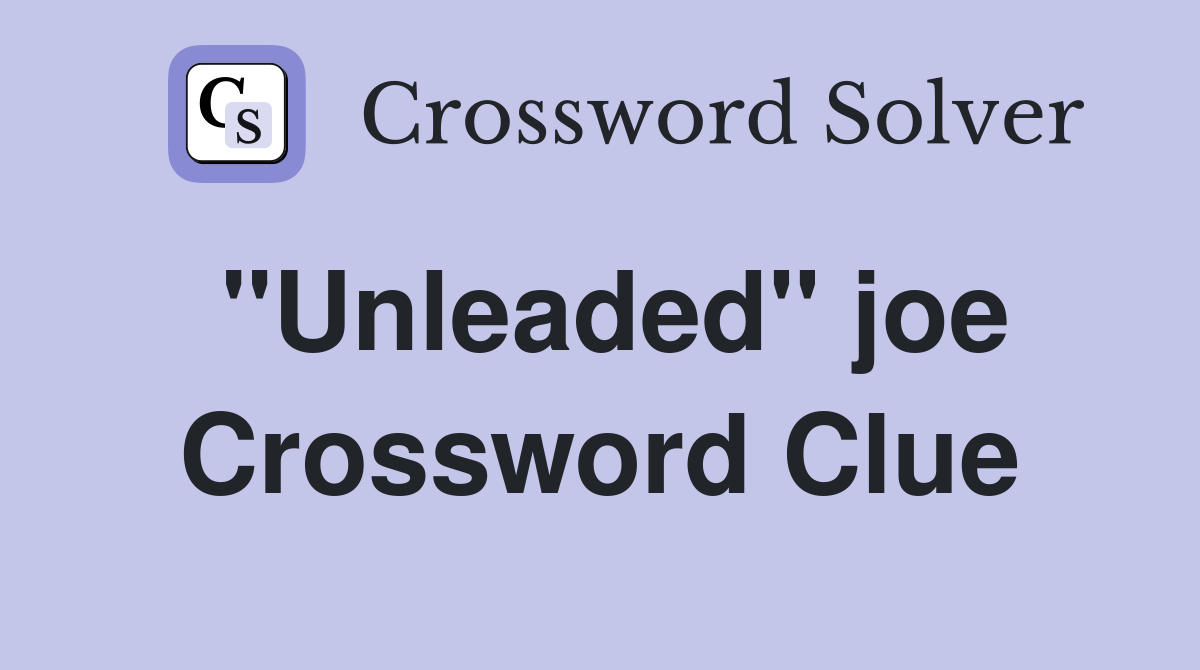 "Unleaded" joe Crossword Clue