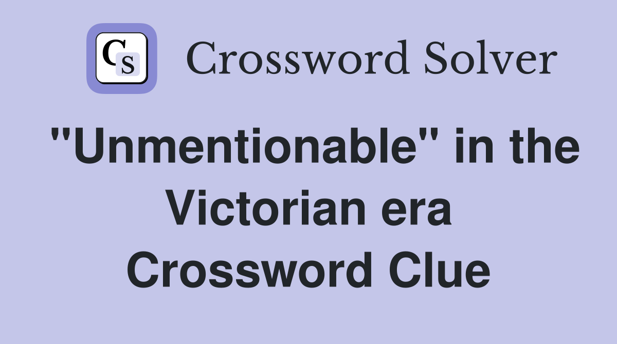 "Unmentionable" in the Victorian era Crossword Clue