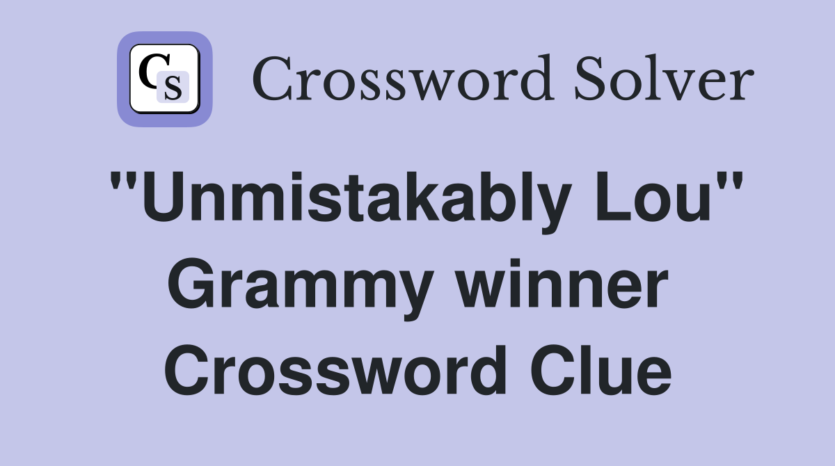 "Unmistakably Lou" Grammy winner Crossword Clue