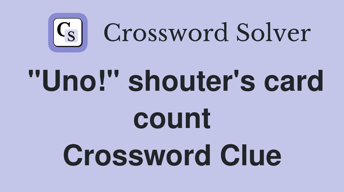 "Uno!" shouter's card count Crossword Clue