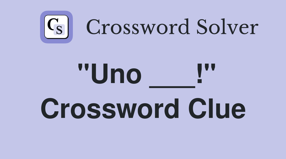 "Uno ___!" Crossword Clue