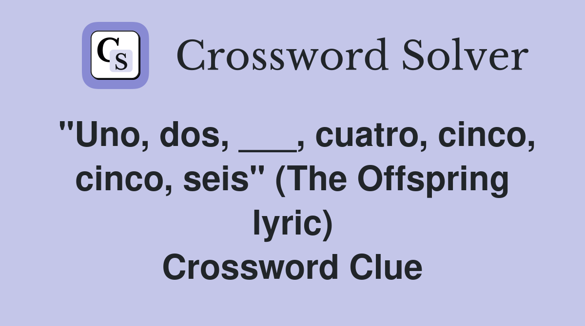 "Uno, dos, ___, cuatro, cinco, cinco, seis" (The Offspring lyric) Crossword Clue