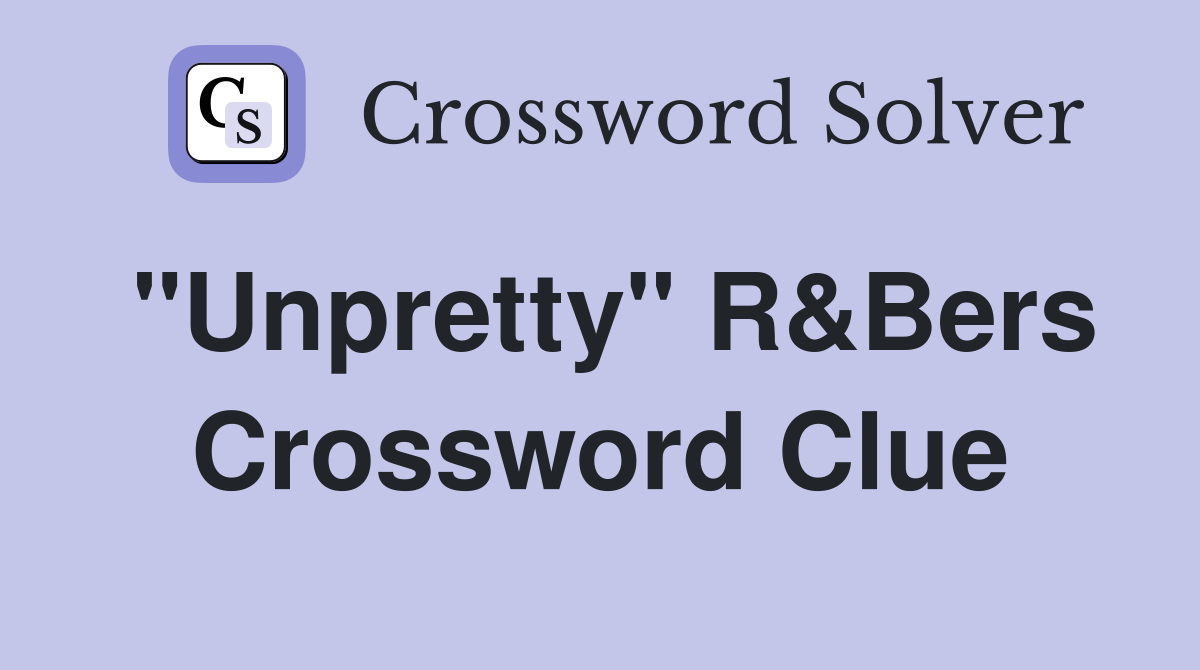 "Unpretty" R&Bers Crossword Clue