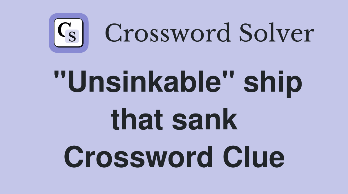 "Unsinkable" ship that sank Crossword Clue