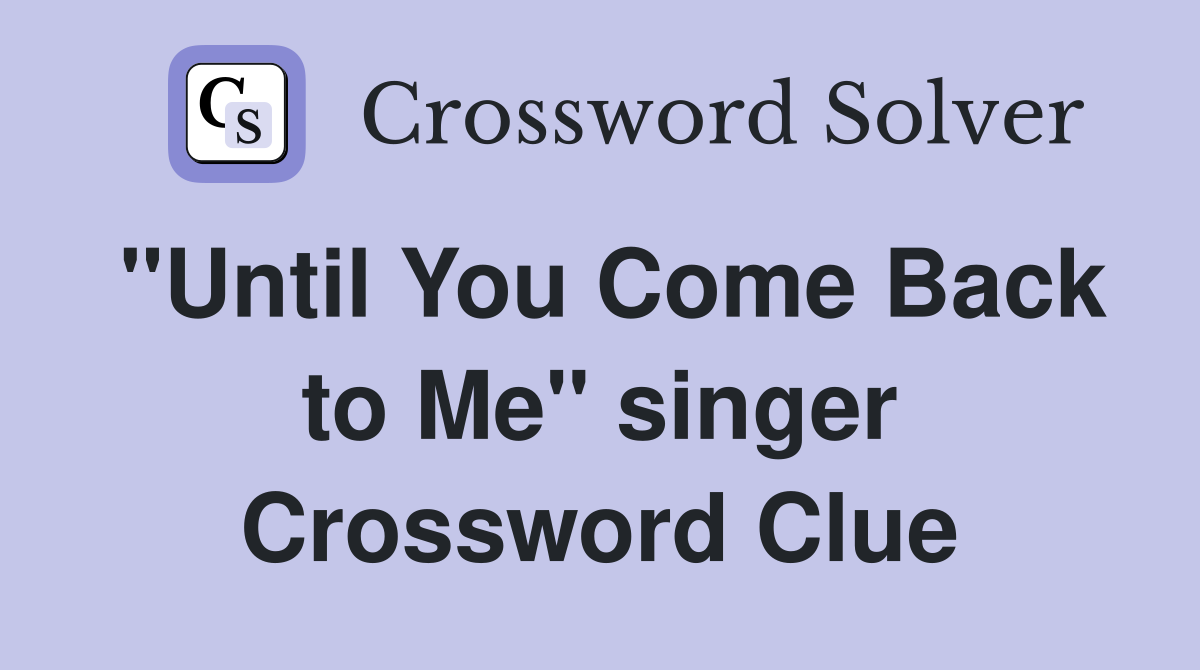 "Until You Come Back to Me" singer Crossword Clue