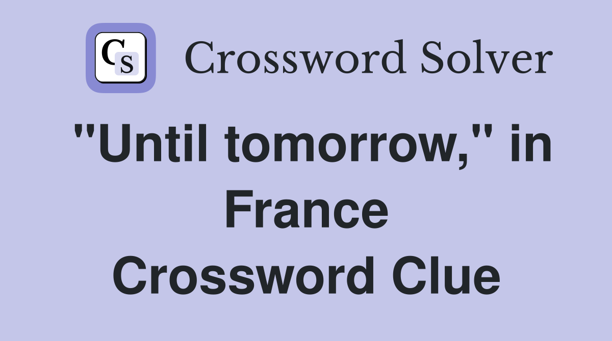 "Until tomorrow," in France Crossword Clue