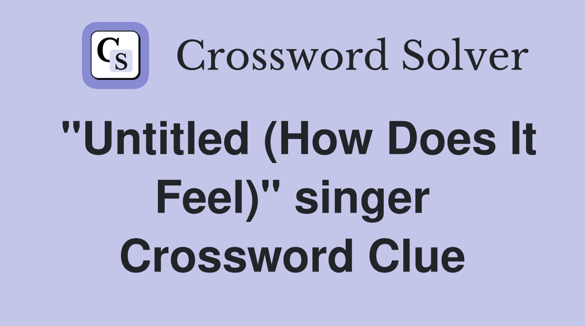 "Untitled (How Does It Feel)" singer Crossword Clue