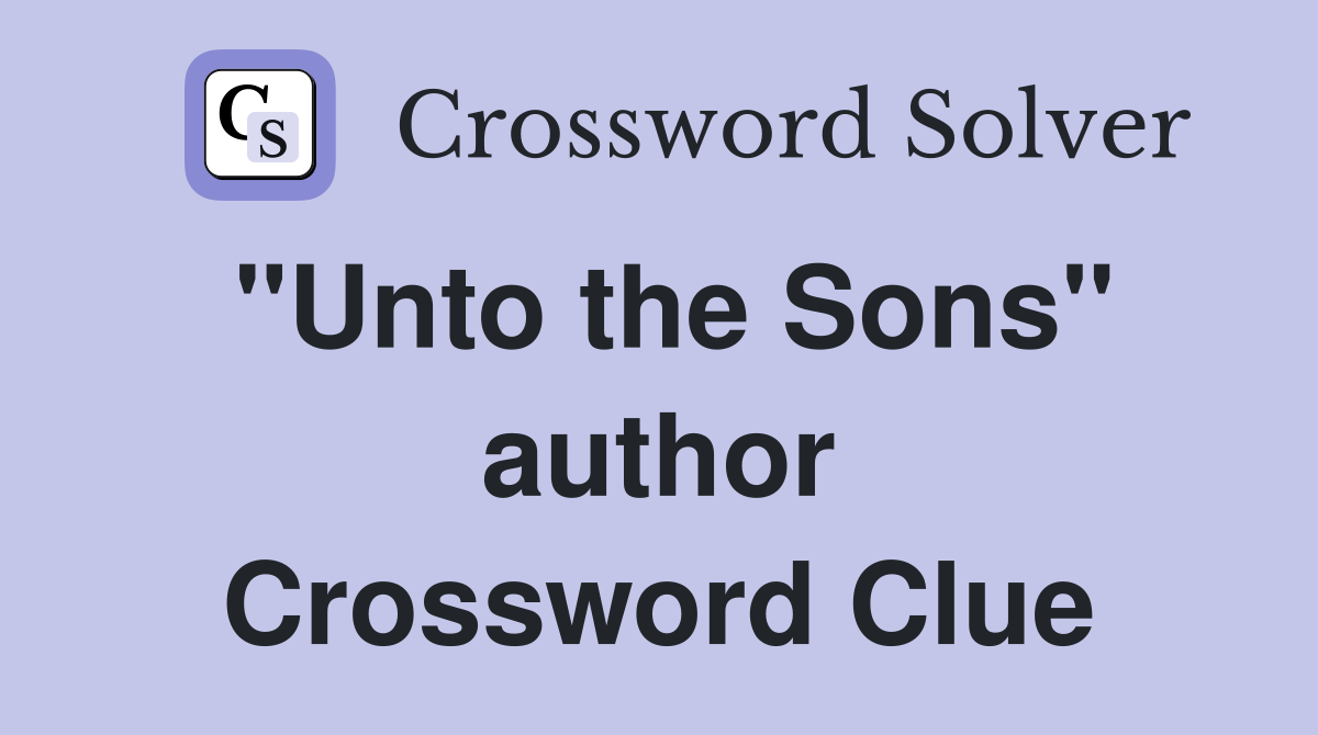 "Unto the Sons" author Crossword Clue
