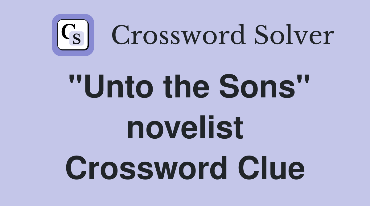 "Unto the Sons" novelist Crossword Clue