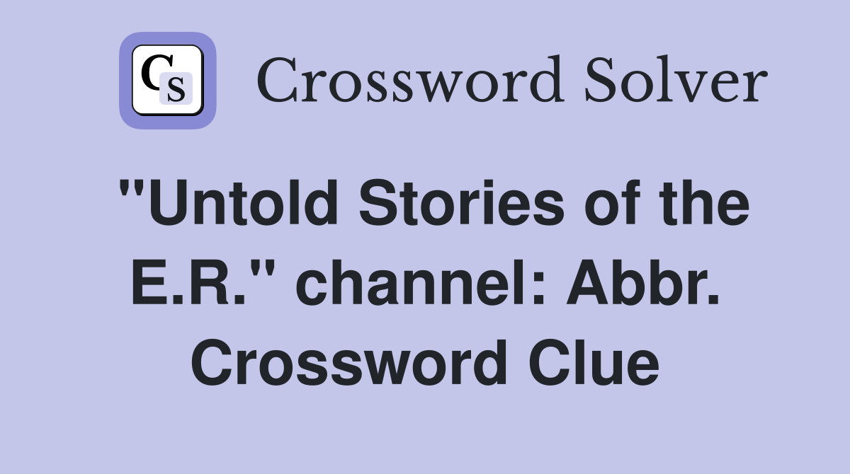 "Untold Stories of the E.R." channel: Abbr. Crossword Clue