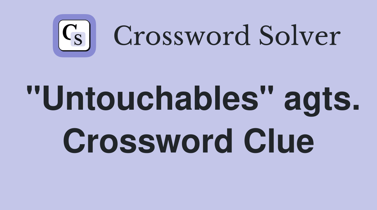 "Untouchables" agts. Crossword Clue