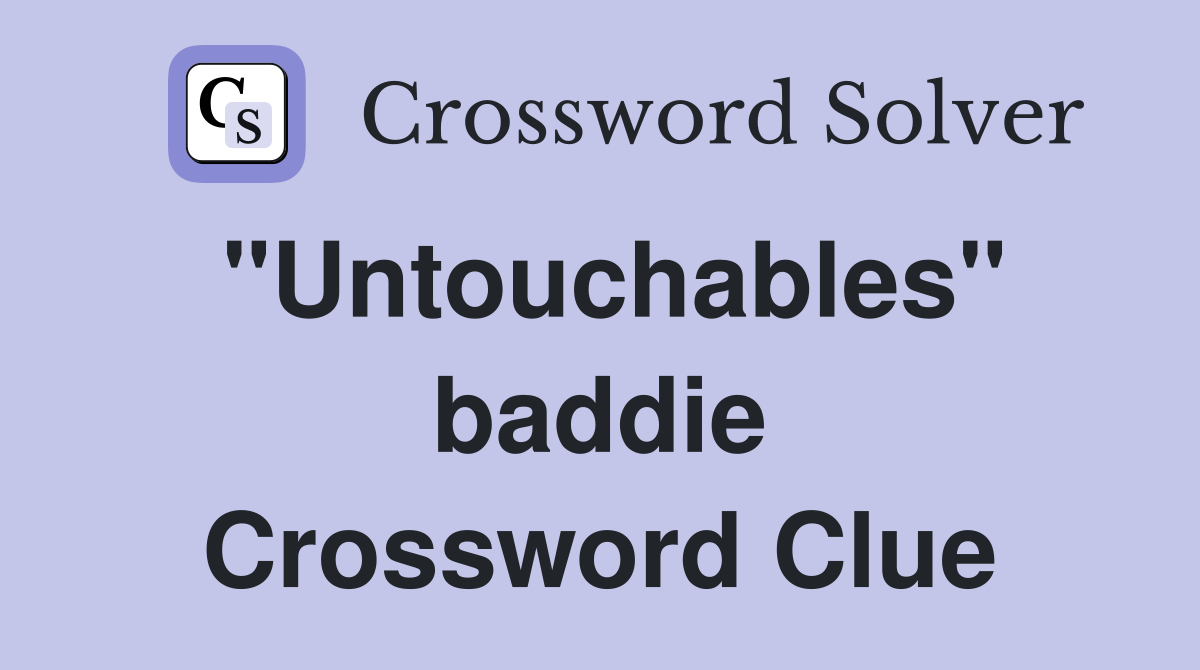 "Untouchables" baddie Crossword Clue
