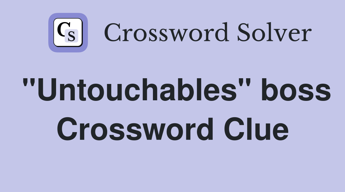 "Untouchables" boss Crossword Clue