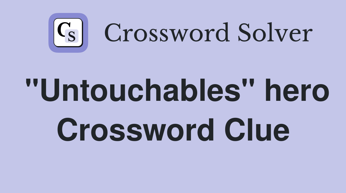 "Untouchables" hero Crossword Clue