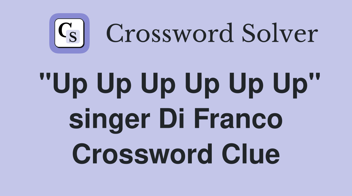 "Up Up Up Up Up Up" singer Di Franco Crossword Clue