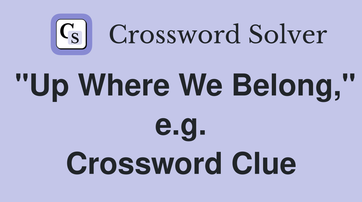 "Up Where We Belong," e.g. Crossword Clue