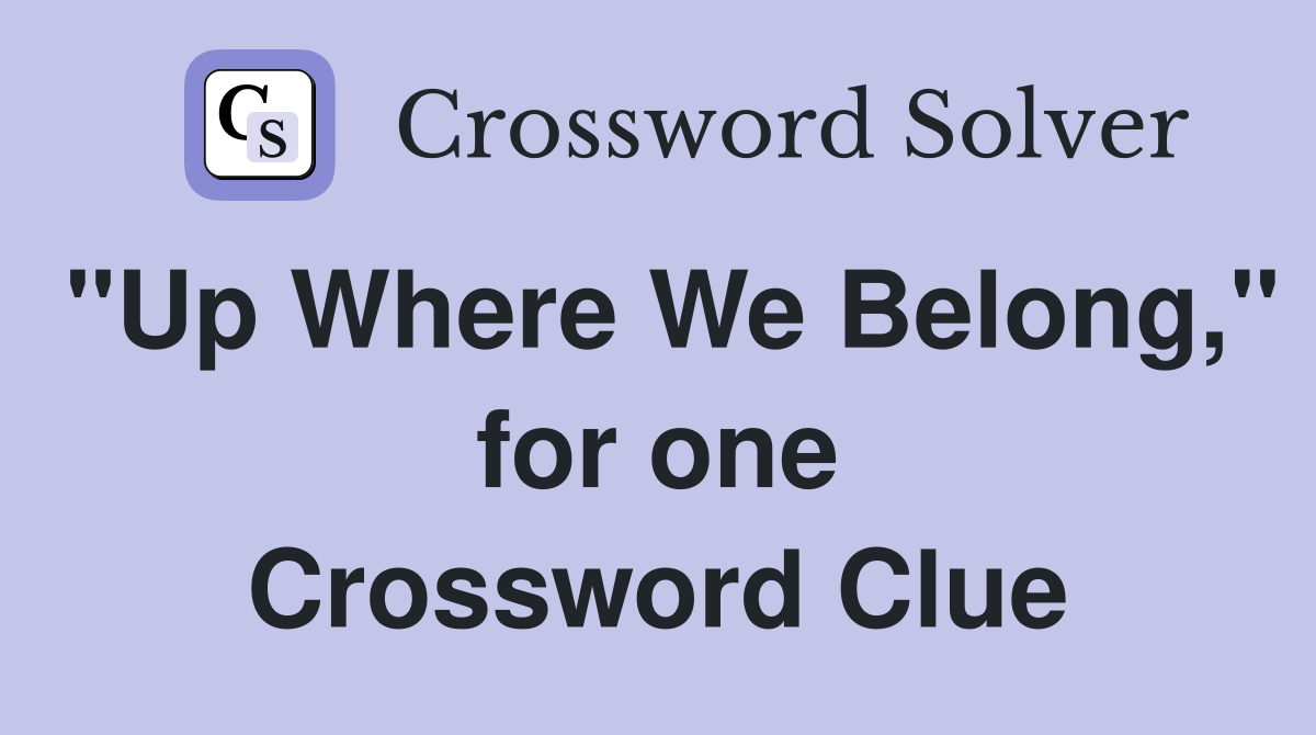 "Up Where We Belong," for one Crossword Clue