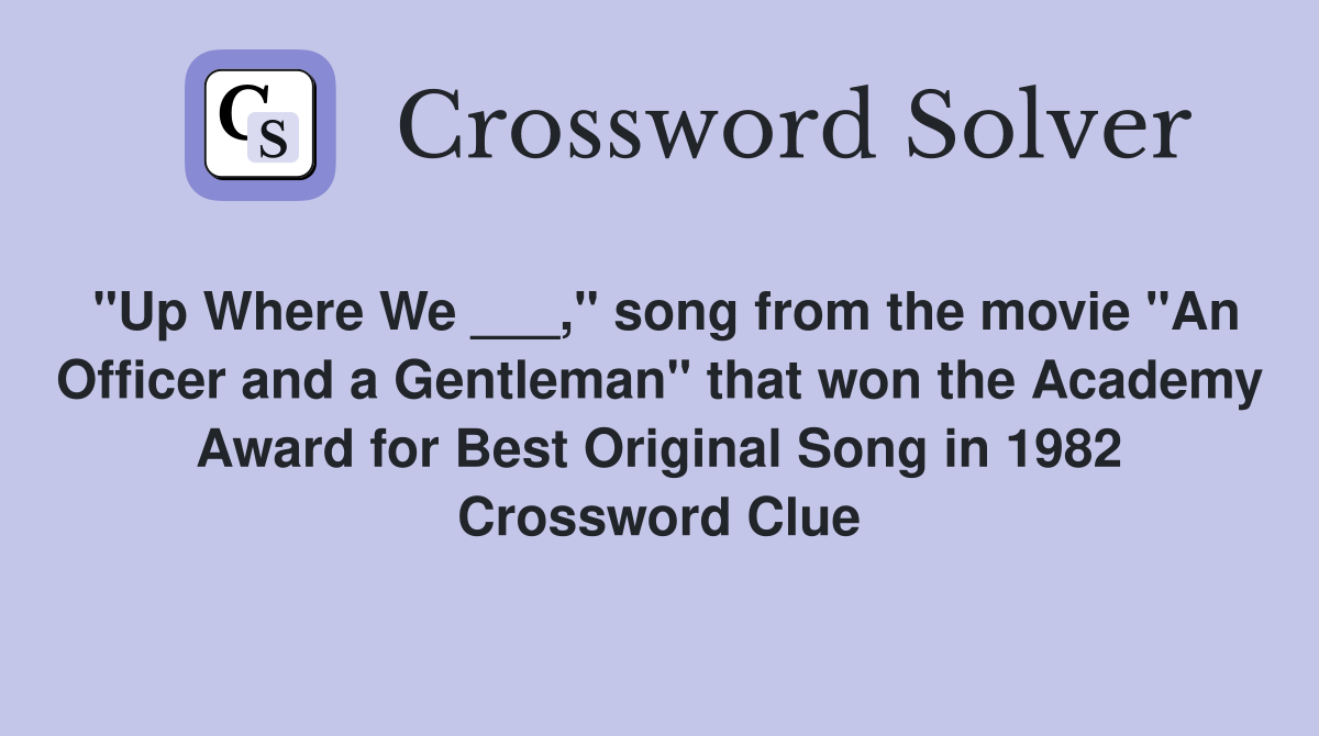 "Up Where We ___," song from the movie "An Officer and a Gentleman" that won the Academy Award for Best Original Song in 1982 Crossword Clue