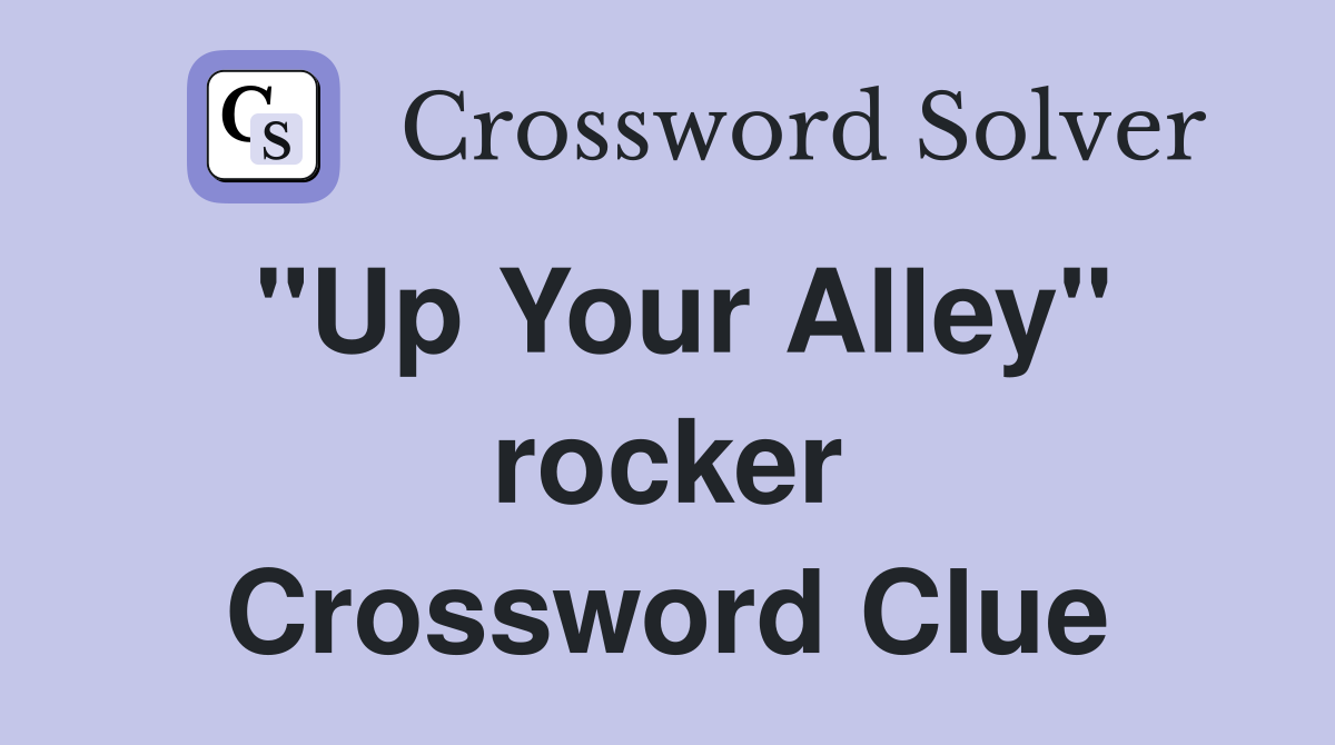 "Up Your Alley" rocker Crossword Clue