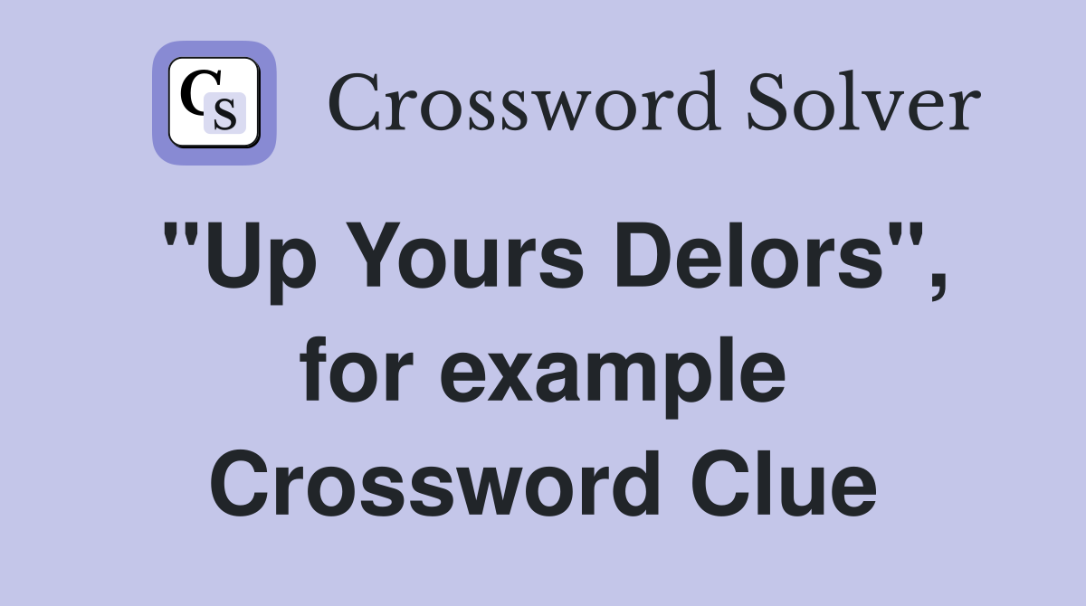 "Up Yours Delors", for example Crossword Clue