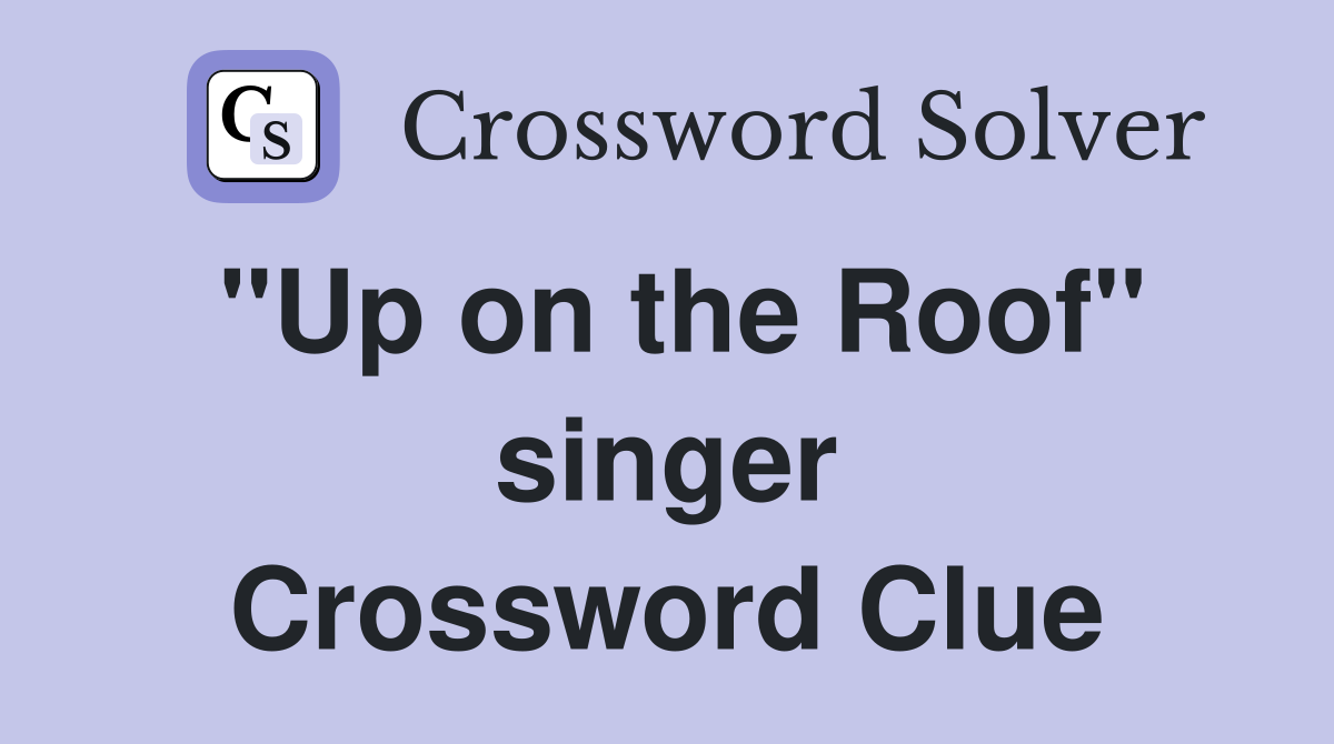 "Up on the Roof" singer Crossword Clue