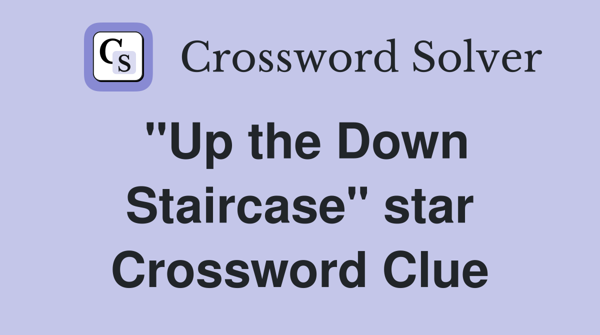"Up the Down Staircase" star Crossword Clue