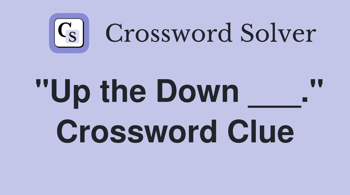 "Up the Down ___." Crossword Clue