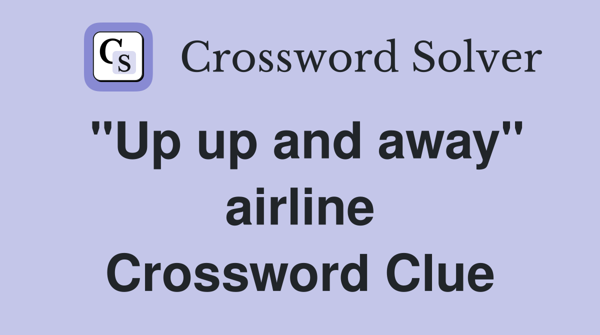 "Up up and away" airline Crossword Clue