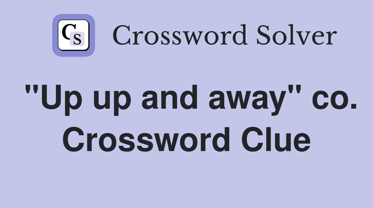 "Up up and away" co. Crossword Clue