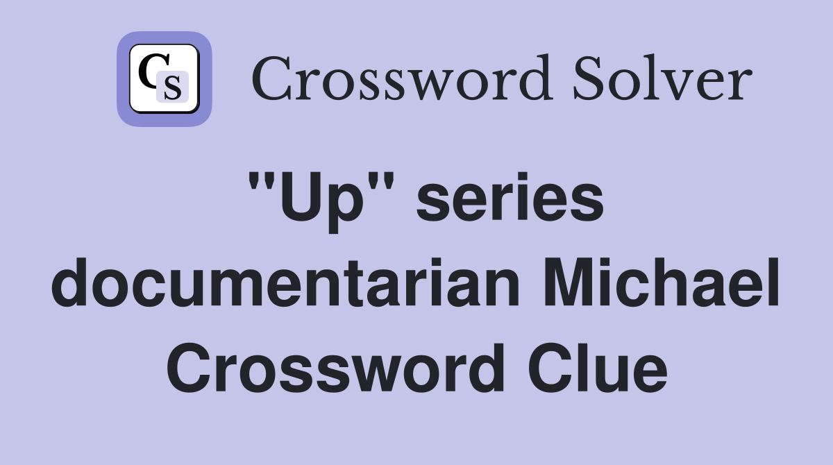 "Up" series documentarian Michael Crossword Clue