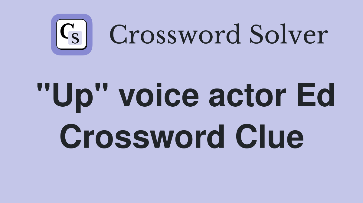 "Up" voice actor Ed Crossword Clue