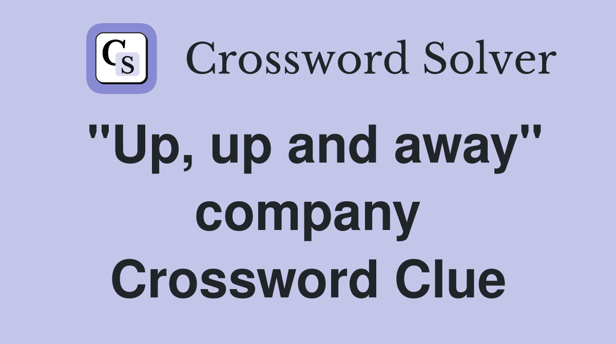 "Up, up and away" company Crossword Clue