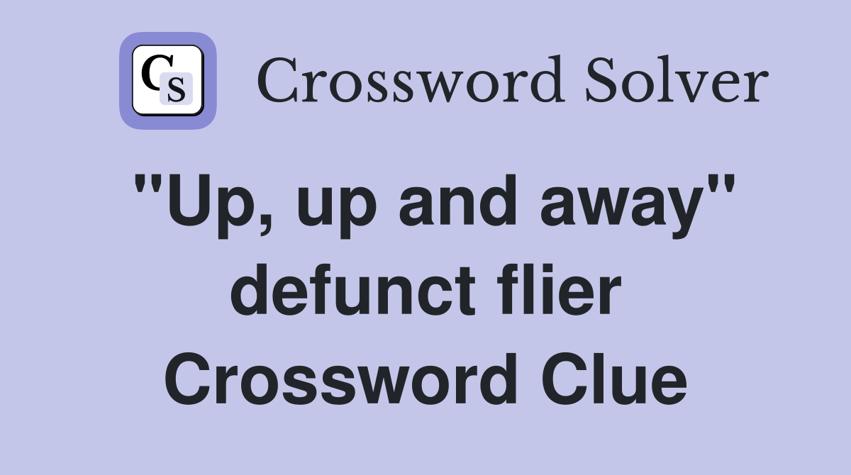 "Up, up and away" defunct flier Crossword Clue