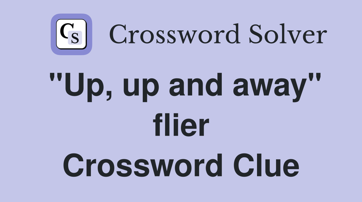 "Up, up and away" flier Crossword Clue