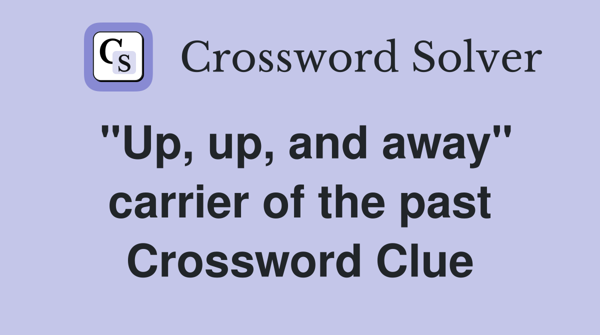 "Up, up, and away" carrier of the past Crossword Clue