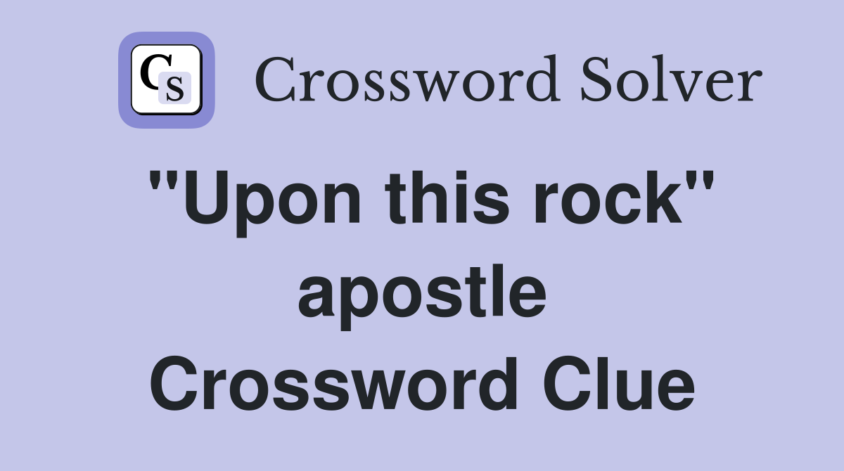 "Upon this rock" apostle Crossword Clue